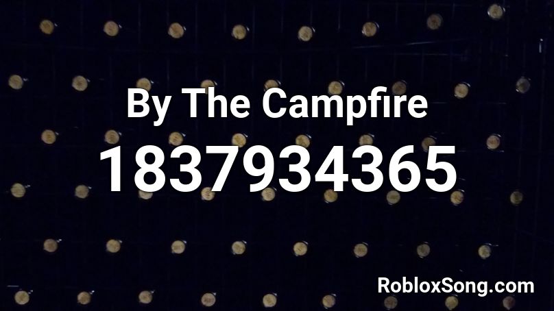 By The Campfire Roblox ID