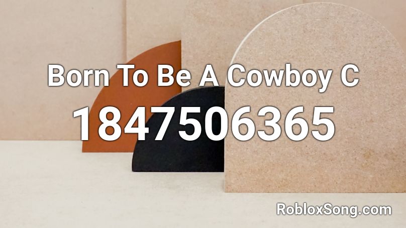 Born To Be A Cowboy C Roblox ID