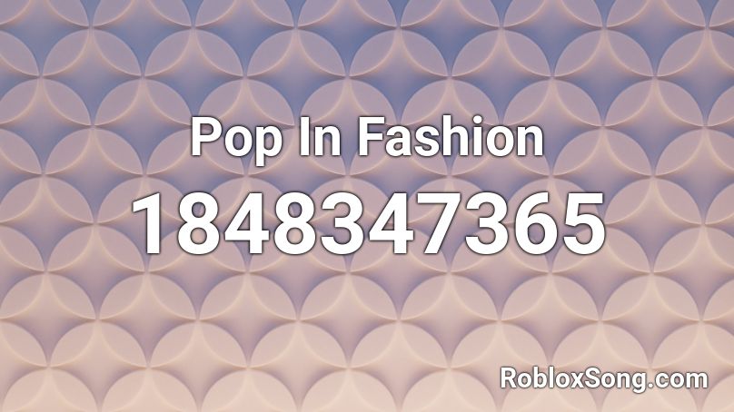 Pop In Fashion Roblox ID