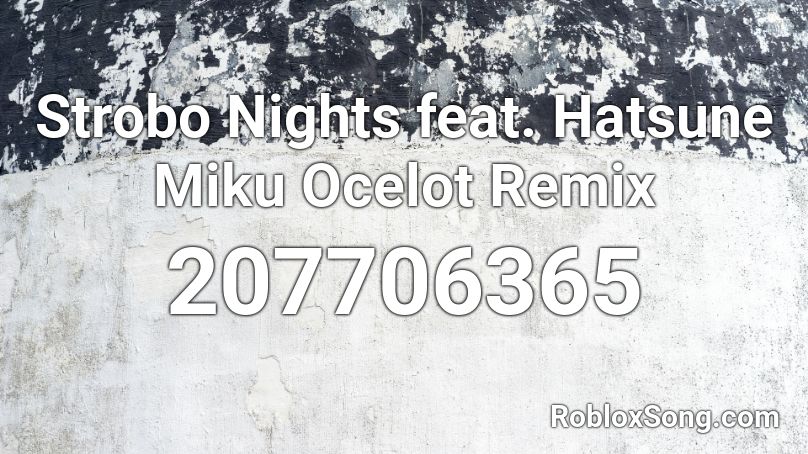 Strobo Nights feat. Hatsune Miku Ocelot Remix Roblox ID