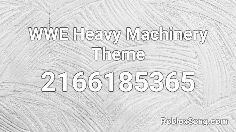 WWE Heavy Machinery Theme Roblox ID