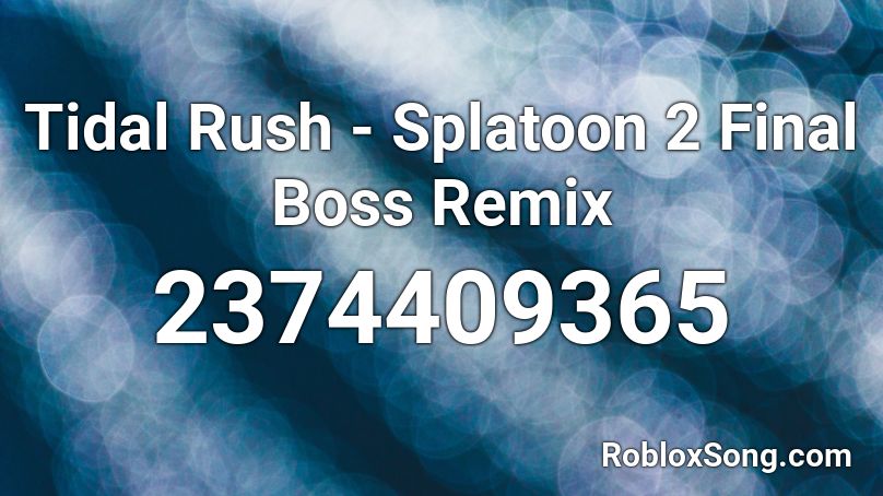 Tidal Rush - Splatoon 2 Final Boss Remix Roblox ID