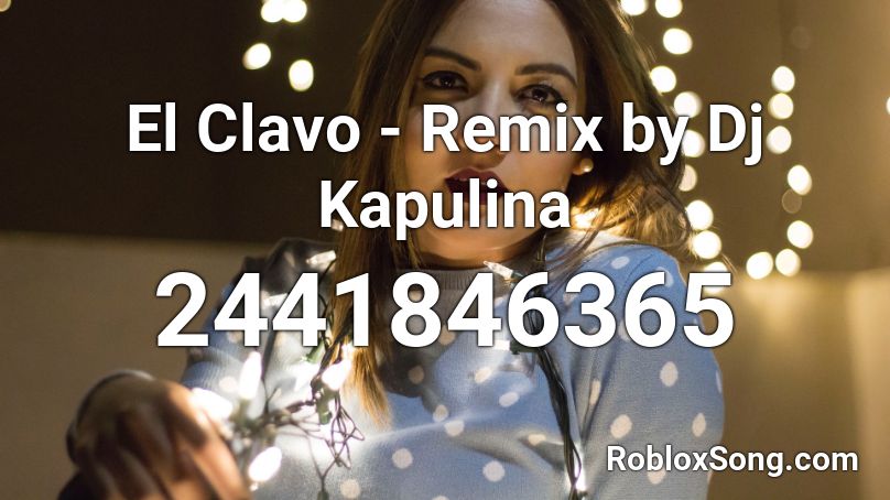 El Clavo - Remix by Dj Kapulina Roblox ID