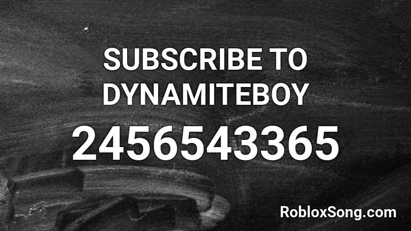 SUBSCRIBE TO DYNAMITEBOY Roblox ID