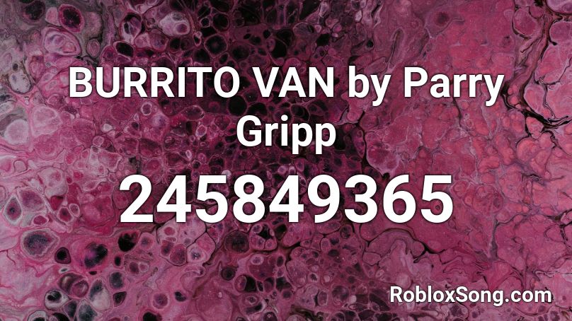 BURRITO VAN by Parry Gripp Roblox ID