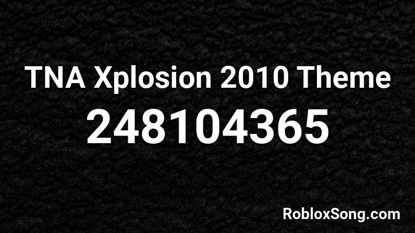 TNA Xplosion 2010 Theme Roblox ID
