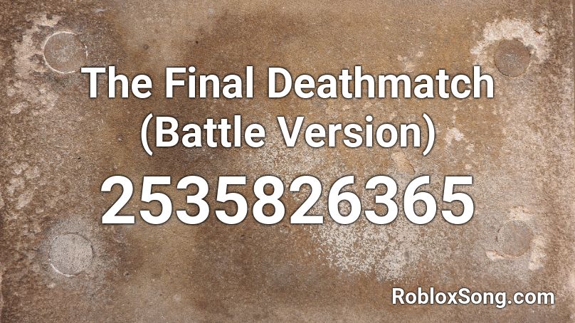 The Final Deathmatch (Battle Version) Roblox ID