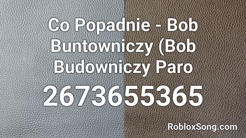 Co Popadnie - Bob Buntowniczy (Bob Budowniczy Paro Roblox ID