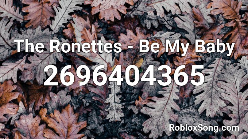 The Ronettes - Be My Baby Roblox ID