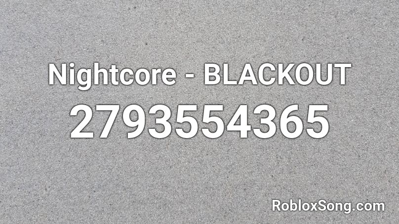 Nightcore - BLACKOUT  Roblox ID