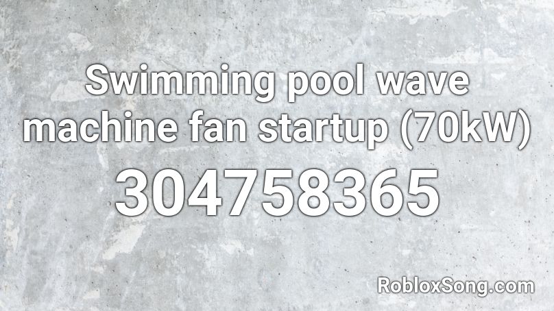 Swimming pool wave machine fan startup (70kW) Roblox ID