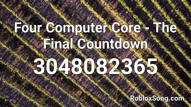 Four Computer Core - The Final Countdown Roblox ID