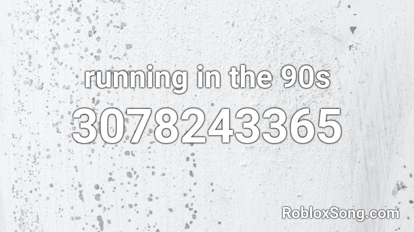 Running In The 90s Roblox Id Roblox Music Codes - running in the 90s roblox id full