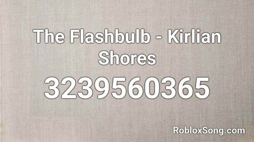 The Flashbulb - Kirlian Shores Roblox ID