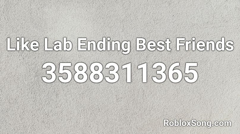 Like Lab Ending Best Friends  Roblox ID