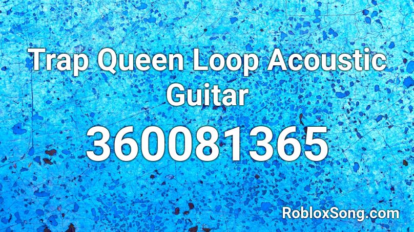Trap Queen Loop Acoustic Guitar Roblox ID