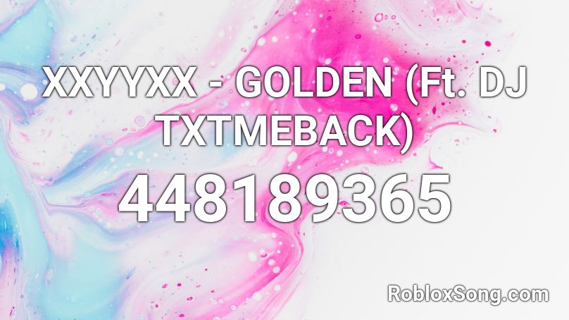 XXYYXX - GOLDEN (Ft. DJ TXTMEBACK) Roblox ID