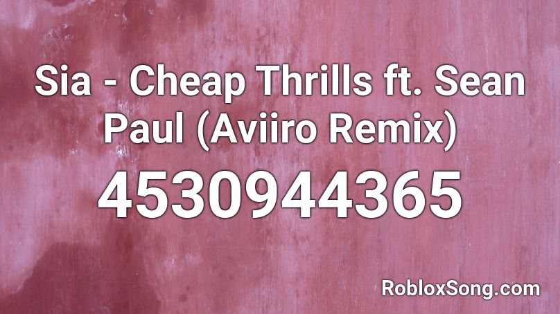 Sia Cheap Thrills Ft Sean Paul Aviiro Remix Roblox Id Roblox Music Codes - cheap thrills roblox id code