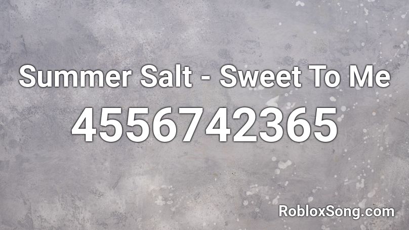 Summer Salt - Sweet To Me Roblox ID