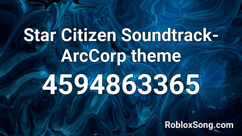 Star Citizen Soundtrack- ArcCorp theme Roblox ID