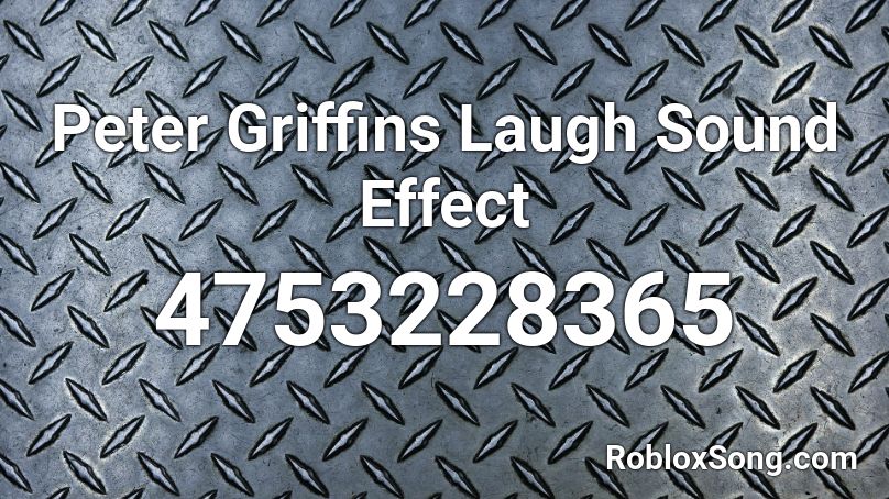 Peter Griffins Laugh Sound Effect Roblox ID