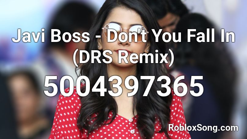 Javi Boss - Don't You Fall In (DRS Remix) Roblox ID