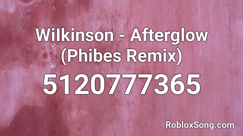 WiIkinson - Afterglow (Phibes Remix) Roblox ID