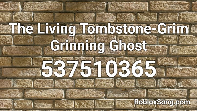 The Living Tombstone-Grim Grinning Ghost Roblox ID