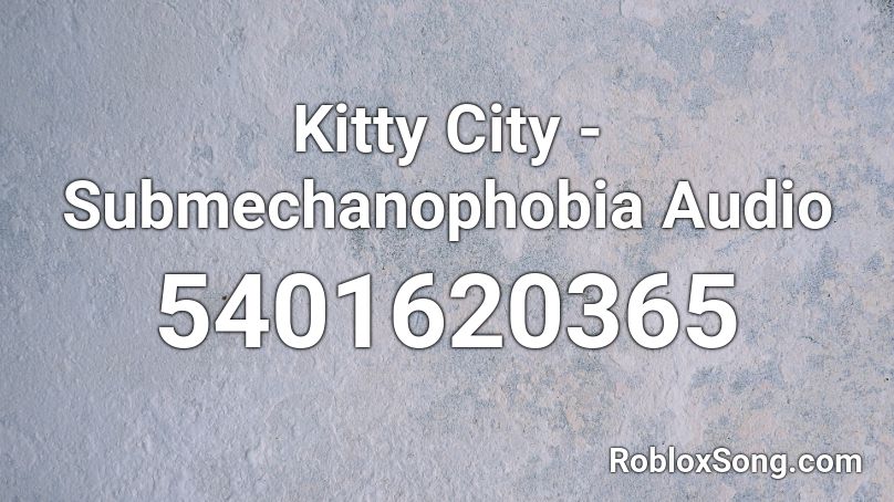 Kitty City - Submechanophobia Audio Roblox ID