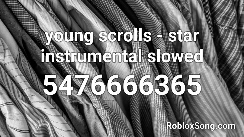 Young Scrolls Star Instrumental Slowed Roblox Id Roblox Music Codes - roblox code bts 21st century girl