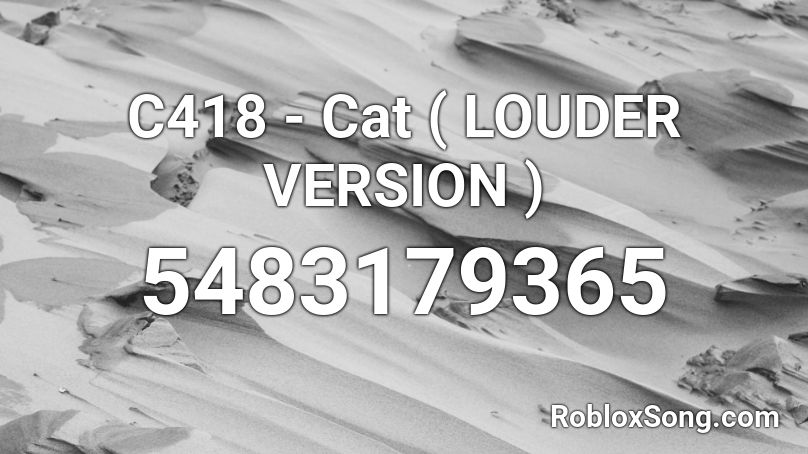 C418 - Cat ( LOUDER VERSION ) Roblox ID