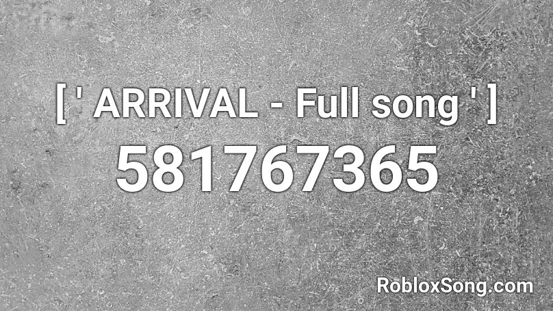 [ ' ARRIVAL - Full song ' ] Roblox ID