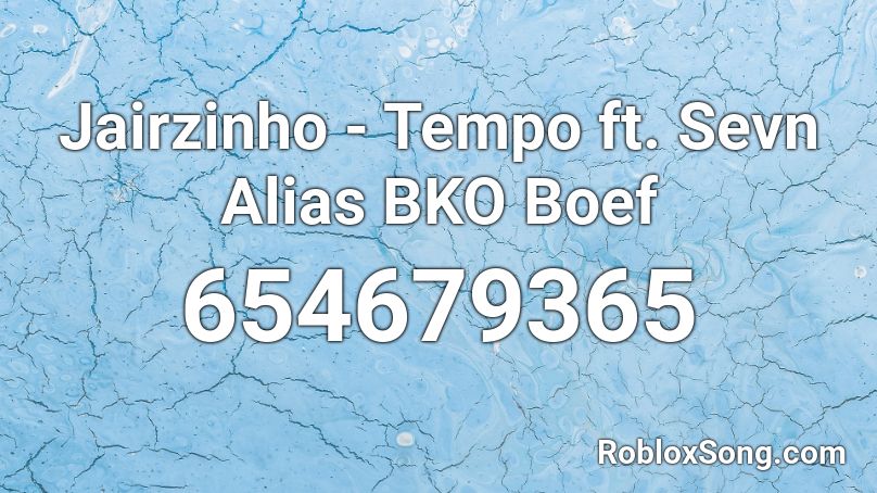 Jairzinho - Tempo ft. Sevn Alias BKO Boef Roblox ID