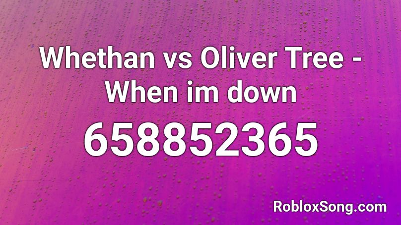Whethan vs Oliver Tree - When im down Roblox ID