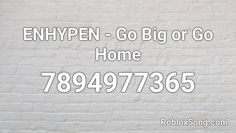 ENHYPEN - Go Big or Go Home Roblox ID