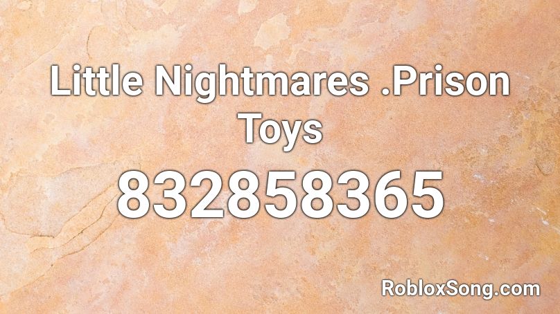 Little Nightmares Prison Toys Roblox Id Roblox Music Codes - six little nightmares roblox