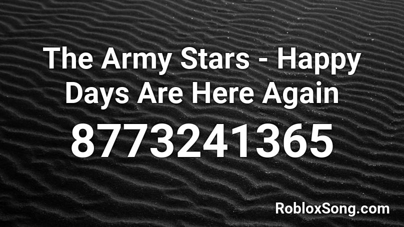 The Army Stars - Happy Days Are Here Again Roblox ID