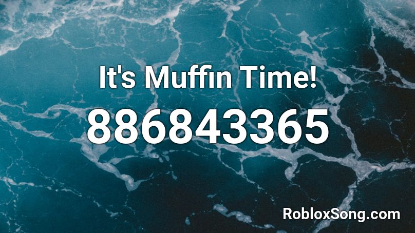 It S Muffin Time Roblox Id Roblox Music Codes - muffin time roblox music