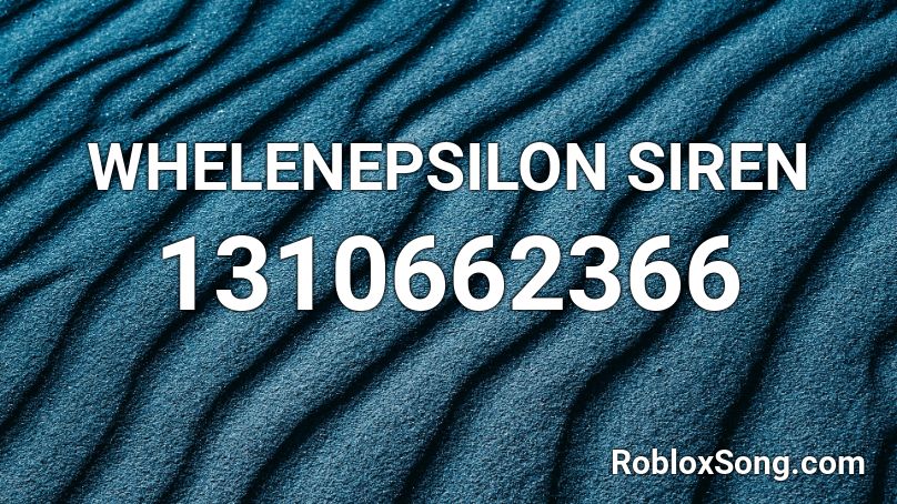 WHELENEPSILON SIREN Roblox ID