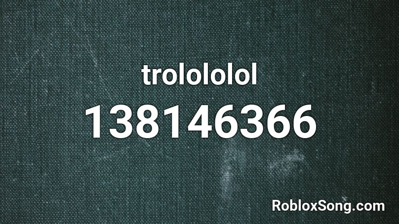 trolololol Roblox ID