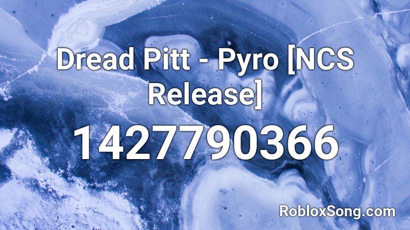 Dread Pitt - Pyro [NCS Release] Roblox ID
