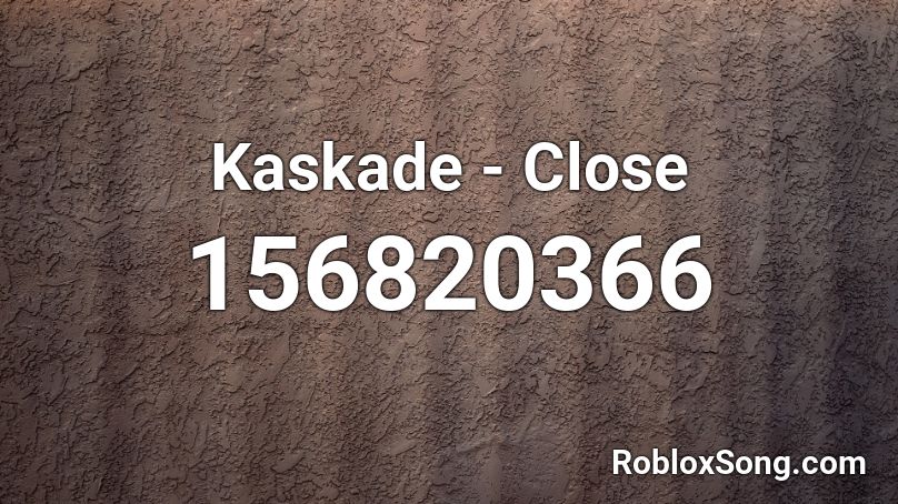 Kaskade - Close Roblox ID