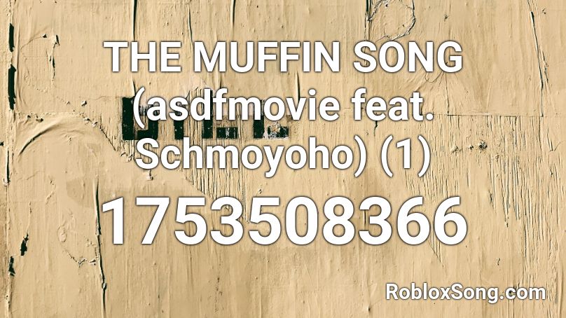THE MUFFIN SONG (asdfmovie feat. Schmoyoho) (1) Roblox ID