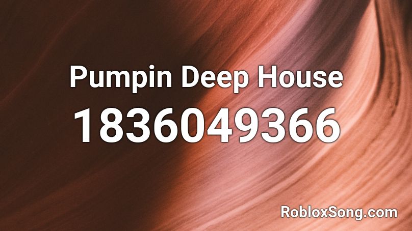 Pumpin Deep House Roblox ID