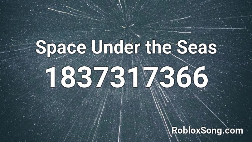 Space Under the Seas Roblox ID