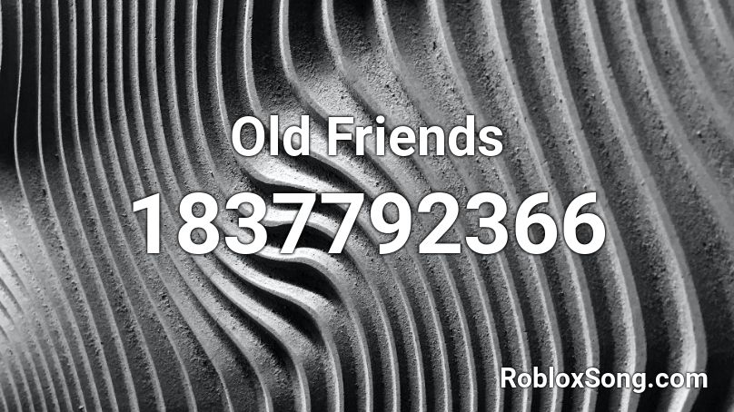 Old Friends Roblox Id Roblox Music Codes - roblox old music