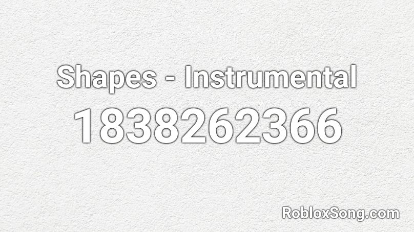 Shapes - Instrumental Roblox ID