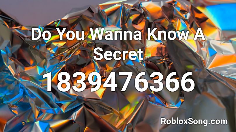 Do You Wanna Know A Secret Roblox ID