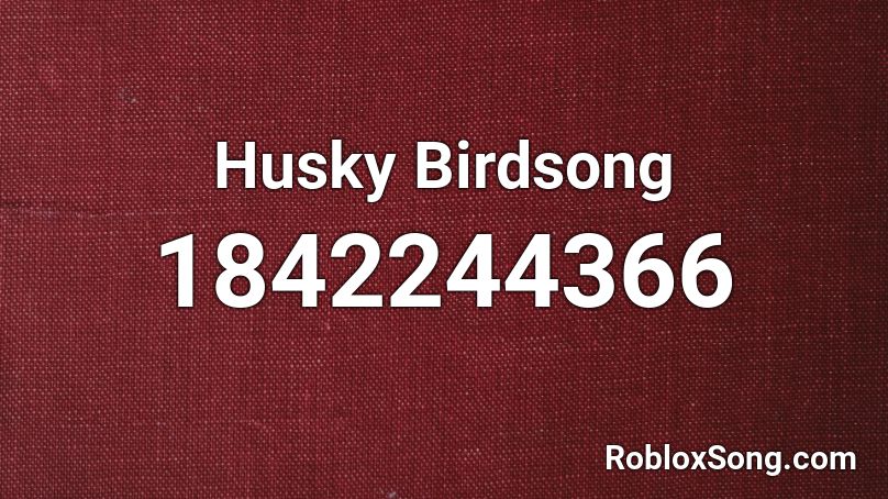 Husky Birdsong Roblox ID