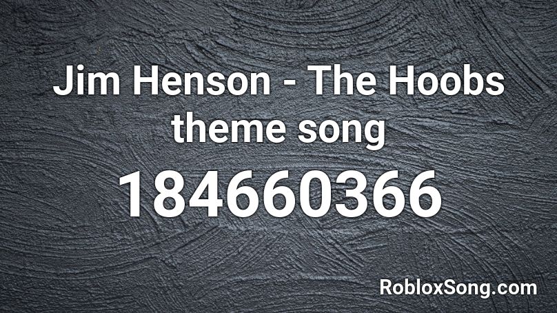 Jim Henson - The Hoobs theme song Roblox ID